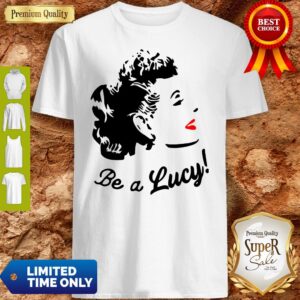 Official Kardashians Be A Lucy Shirt