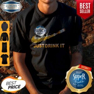 Funny Busch Light Just Drink It T-Shirt
