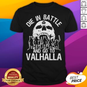 Die Battle And Go To Valhalla Skull Shirt
