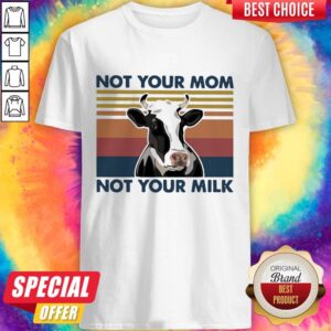 Dairy Cows Not Your Mom Not Your Milk Shirt