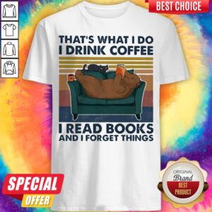 That's What I Do I Drink Coffee I Read Books And I Forget Things Bear Vintage Shirt