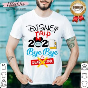 Top Disney Trip 2020 Bye Bye Quarantine Shirt