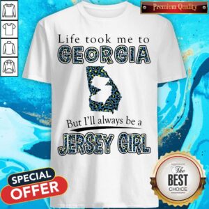 Life Took Me To Georgia But I'll Always Be A Jersey Girl Map Shirt