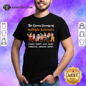 The Seven Dwarfs Of Multiple Sclerosis Clumsy Sleepy Achy Shaky Shirt