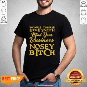 Twinkle Twinkle Little Snitch Mind Your Own Business Nosey Bitch Shirt