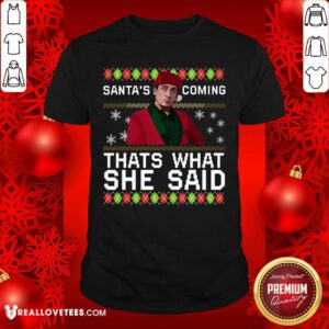 Vip Michael Scott Santa’s Coming That’s What She Said Ugly Christmas Shirt