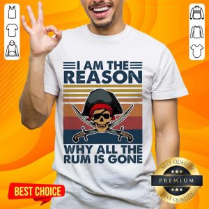 Great Why All The Rum Is Gone Vintage 1 Shirt