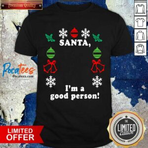 Perfect Santa I’m A Good Person Christmas Shirt