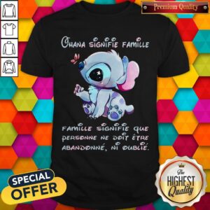 Stitch Ohana Signifie Famille Famille Signifie Que Personne Ne Doit Etre Abandonne Ni Oublie Shirt