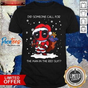 Nice Santa Baby Deadpool Did Someone Call For The Man In The Red Suit Christmas Shirt