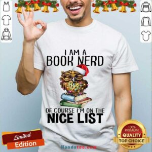 Perfect Owl I Am A Book Nerd Of Course I’m On The Nice List Christmas Shirt