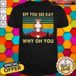 Tiger Yoga Eff You See Kay Why Oh You Vintage Retro Shirt