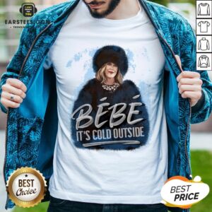 Good Moira Rose Bebe Its Cold Outside Shirt