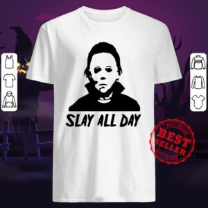 Michael Myers Slay All Day Halloween Horror Movie Killers Shirt