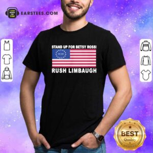 Hot Stand Up For Betsy Ross Rush Limbaugh 1951 2021 American Flag Shirt