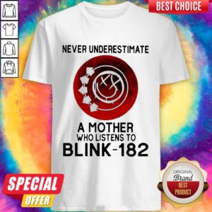 Never Underestimate A Mother Who Listens To Blink 182 Shirt