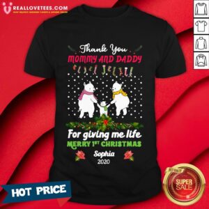 Pro Bear Thank You Mommy And Daddy For Giving Me Life Merry 1st Christmas Sophia 2020 Shirt