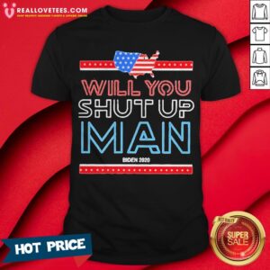 Ill You Shut Up Man Flag US Biden 2020 Shirt