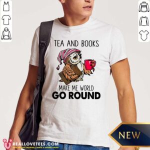 Love Owl Tea And Books Make Me World Go Round Shirt