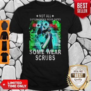 Doctor And Nurse Not All Superheroes Wear Capes Some Wear Scrubs Shirt