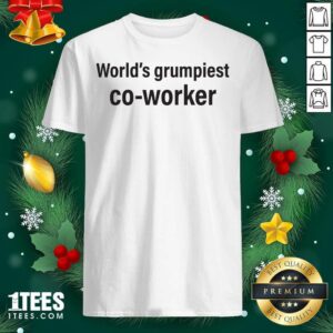 Pretty World’s Grumpiest Co Worker Shirt