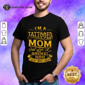 Nice I Am A Tattooed Mom Shirt