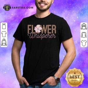 Nice Flower Whisperer Shirt