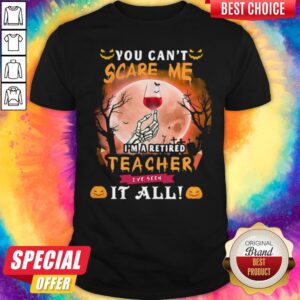 You Can’t Scare Me I’m A Retired Teacher I’ve Seen It All Moon Halloween Shirt