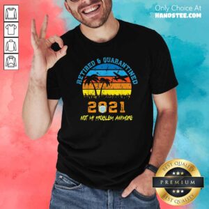 Official Retired 2021 Not My Problem Anymore Vintage Shirt