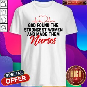 God Found The Strongest Wode Them Nuses Shirt