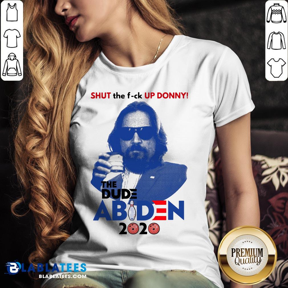 Funny Shut The Fuck Up Donny The Dude Biden 2020 Shirt