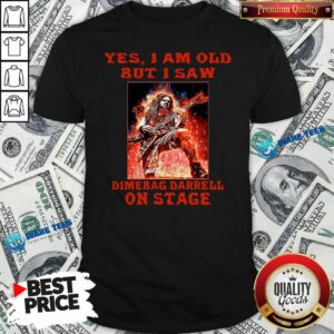 Top Yes I Am Old But I Saw Dimebag Darrell On Stage Shirt