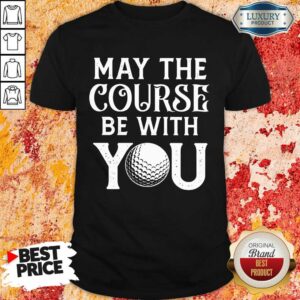 Top Golf May The Course Be With You Shirt