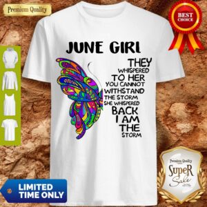 Butterfly July Girl They Whispered To Her You Cannot Withstand Shirt