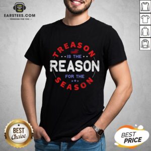 Top Treason Is The Reason For The Season 4th Of July Shirt