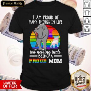 Pretty I Am Proud Of Many Things In Life But Nothing Beats Being A Proud Mom Lgbt Bears Vintage Retro Shirt