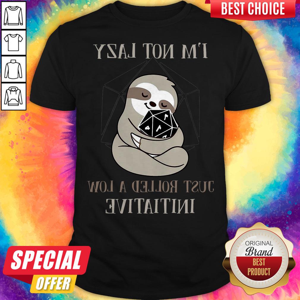 Sloth I’m Not Lazy Just Rolled A Low Initiative Shirt