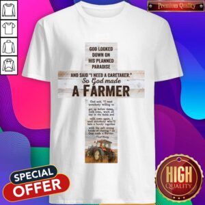 Good Looked Down On His Planned Paradise And Said I Need A Caretaker So God Made A Farmer Shirt