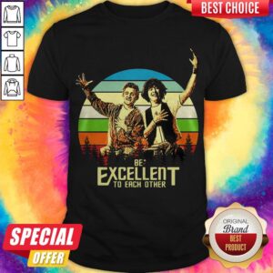 Pretty Bill And Ted Be Excellent To Each Other Vintage Shirt