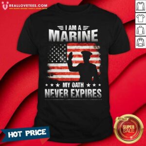 Funny I Am A Marine My Oath Never Expires American Flag Veteran Shirt