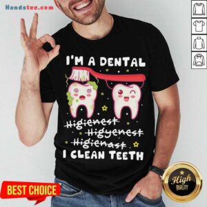 Happy I'm A Dental Hygienist Hygienist Hygienist I Clean Teeth Shirt
