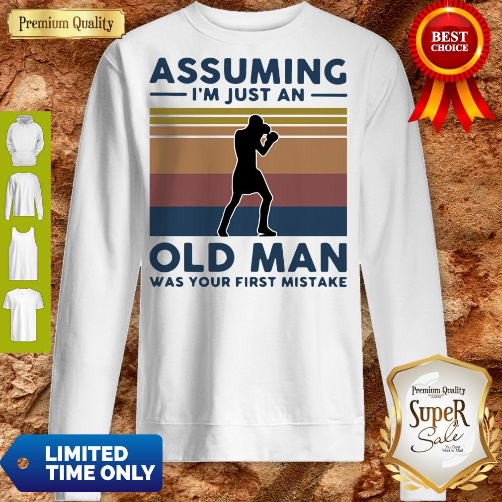 Boxing Assuming I'm Just An Old Man Was Your First Mistake Vintage Shirts