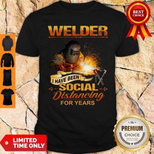 Official Welder I Have Been Social Distancing For Years Shirt