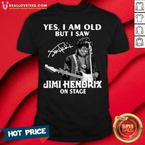 Pretty Yes I Am Old But I Saw Jimi Hendrix On Stage Signature Shirt