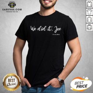 Official We Did It Joe Kamala Harris Shirt