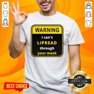 Awesome Warning I Can’t LIPREAD Through Your Mask Deaf Support Shirt