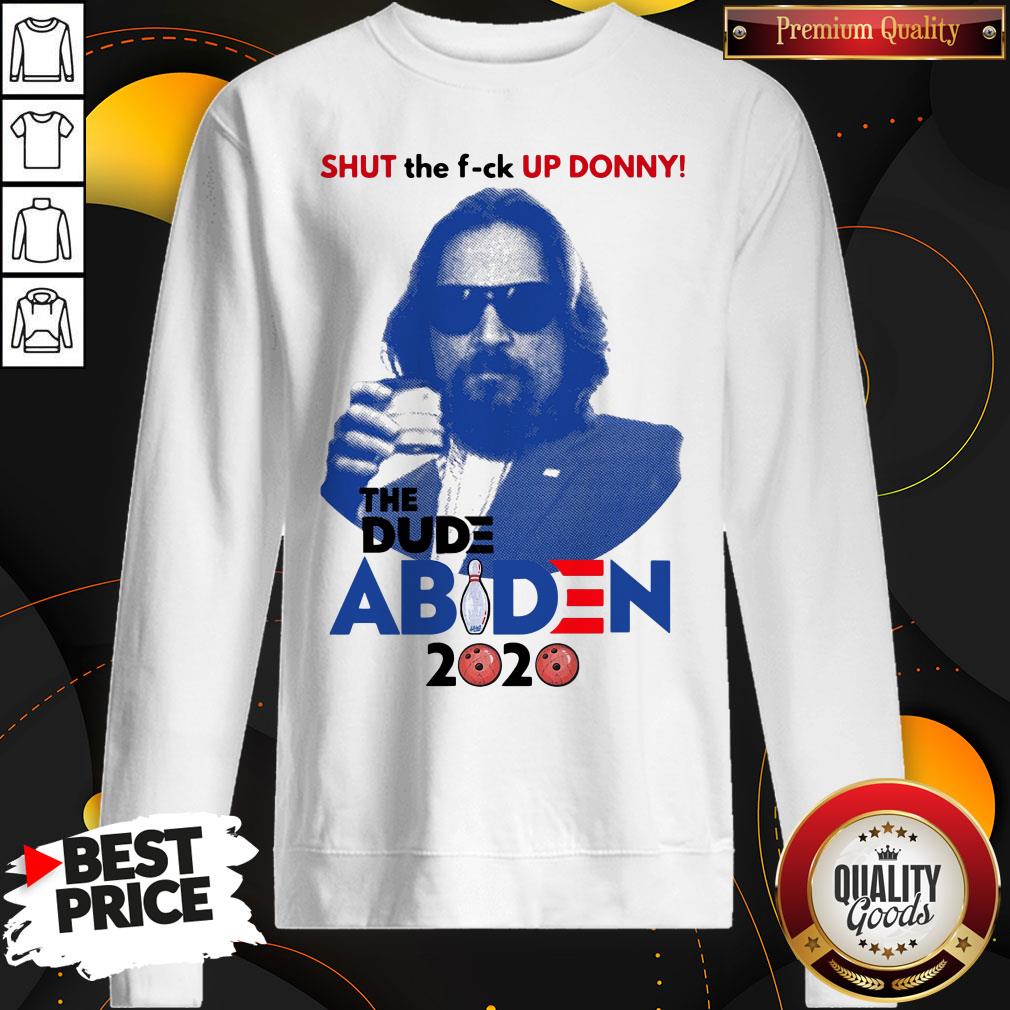 Lebowski Bowling Shut The Fuck Up Donny The Dude Biden 2020 Shirt