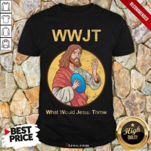 Real What Would Jesus Throw Wwjt Shirt