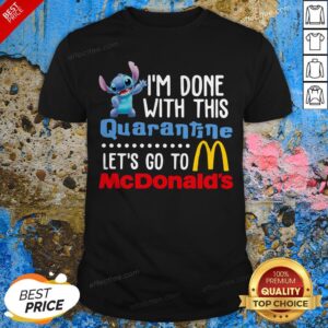 Awesome Stitch I’m Done With This Quarantine Let’s Go To Mcdonald’s Shirt