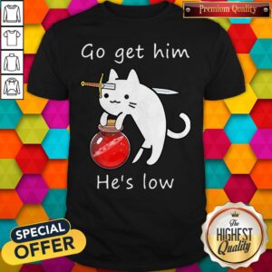 Nice Cat Go Get Him He’s Low Shirt